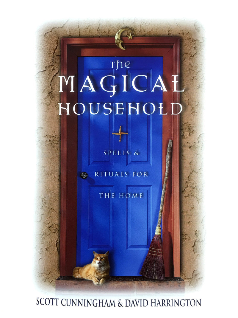 The Magical Household - Spells and Rituals for the Home By Scott Cunningham and David Harrington