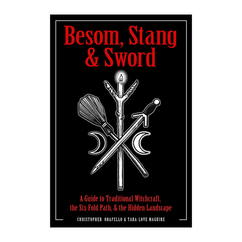 Besom, Stang & Sword A Guide to Traditional Witchcraft, the Six-Fold Path & the Hidden Landscape by Chris Orapello and Tara Love Maguire - Weiser Books - Sabbat Box