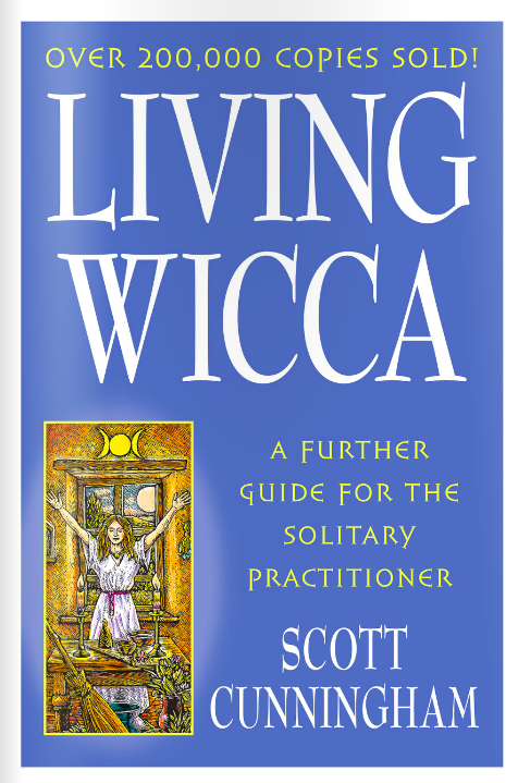 Living Wicca A Further Guide For The Solitary Practitioner By Scott Cunningham